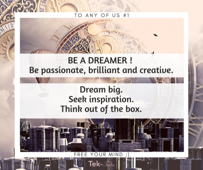 Soyons des rêveurs : passionnés, brillants et créatifs.